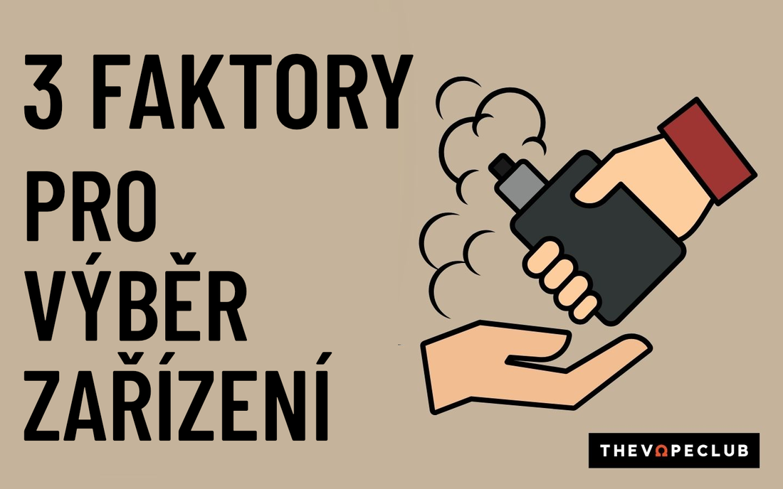 3 základní faktory pro to, abyste vybrali vyhovující vape zařízení
