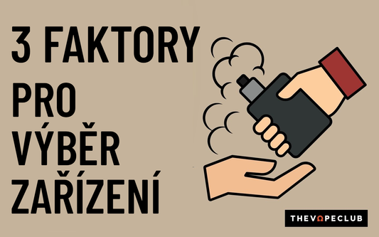 3 základní faktory pro to, abyste vybrali vyhovující vape zařízení